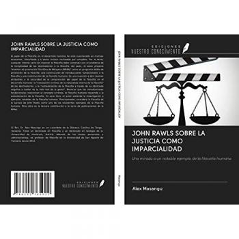 JOHN RAWLS SOBRE LA JUSTICIA COMO IMPARCIALIDAD: Una mirada a un notable ejemplo de la filosofía humana