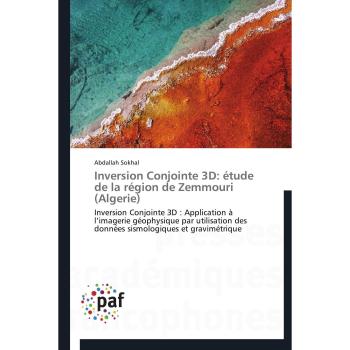 Inversion Conjointe 3D: étude de la région de Zemmouri (Algerie): Inversion Conjointe 3D : Application à l’imagerie géophysique par utilisation des ... et gravimétrique (Omn.Pres.Franc.)