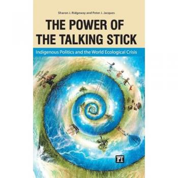 Power of the Talking Stick: Indigenous Politics and the World Ecological Crisis