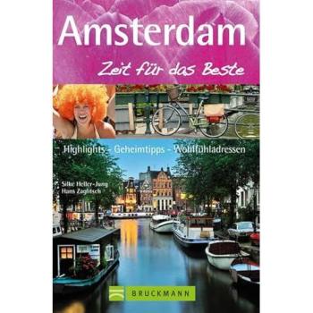 Reiseführer Amsterdam – Zeit für das Beste: Highlights, Geheimtipps, Wohlfühladressen