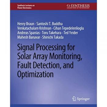 Signal Processing for Solar Array Monitoring, Fault Detection, and Optimization (Synthesis Lectures on Power Electronics)