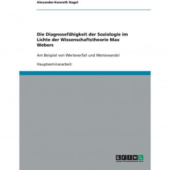 Die Diagnosef„higkeit der Soziologie im Lichte der Wissenschaftstheorie Max Webers