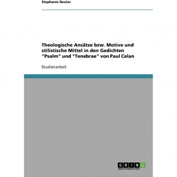 Theologische Ansätze bzw. Motive und stilistische Mittel in den Gedichten Psalm und Tenebrae von Paul Celan