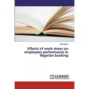 Effects of work stress on employees performance in Nigerian banking
