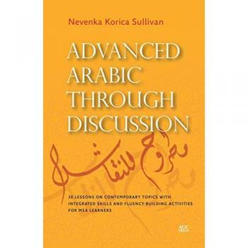 Advanced Arabic through Discussion : 16 Lessons on Contemporary Topics with Integrated Skills and Fluency-building Activities for MSA Learners