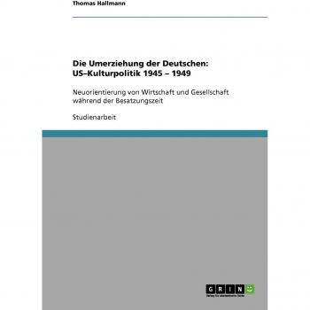 Die Umerziehung der Deutschen: US¿Kulturpolitik 1945 ¿ 1949
