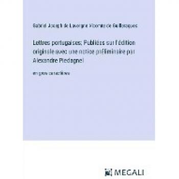 Lettres portugaises; Publiées sur l'édition originale avec une notice préliminaire par Alexandre Piedagnel: en gros caractères