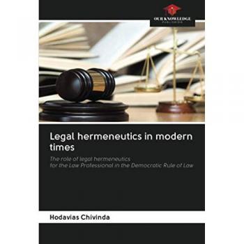 Legal hermeneutics in modern times: The role of legal hermeneutics for the Law Professional in the Democratic Rule of Law