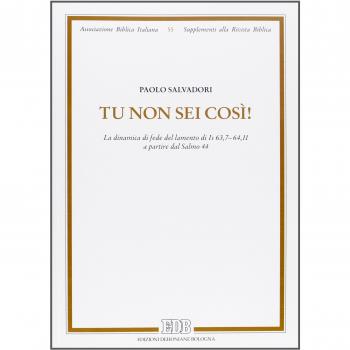 Tu non sei così! La dinamica di fede del lamento di Is 63,7-64,11 a partire dal salmo 44