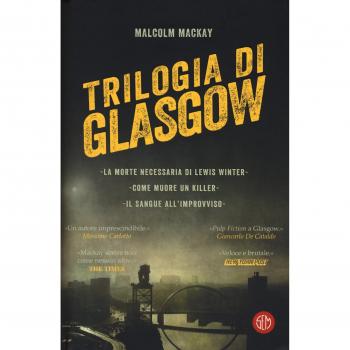 Trilogia di Glasgow: La morte necessaria di Lewis Winter-Come muore un killer-Il sangue all'improvviso