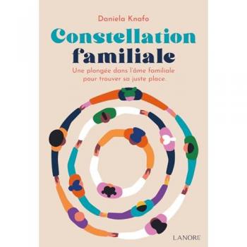 Daniela Knafo Constellation Familiale: Une Plongée Dans L'Âme Familiale Pour Trouver Sa Juste Place