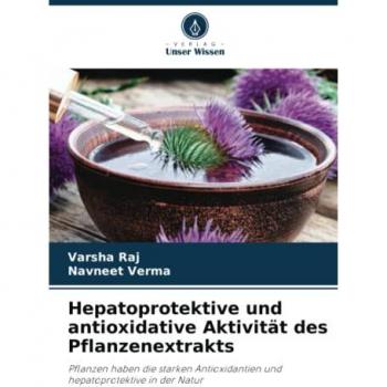 Raj, Varsha: Hepatoprotektive und antioxidative Aktivität des Pflanzenextrakts