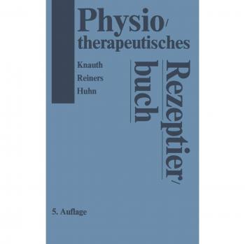 Physiotherapeutisches Rezeptierbuch: Vorschläge für physiotherapeutische Verordnungen