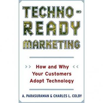 Techno-Ready Marketing: How and Why Your Customers Adopt Technology