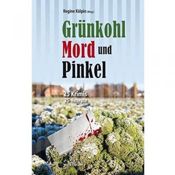 Grünkohl, Mord und Pinkel: 25 Krimis & 25 Rezepte (Krimis und Rezepte)