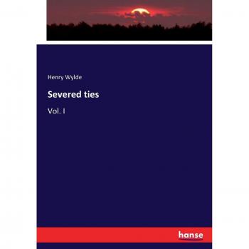 Severed ties: Vol. I