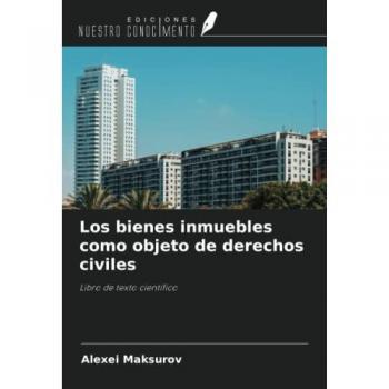 Los bienes inmuebles como objeto de derechos civiles: Libro de texto científico