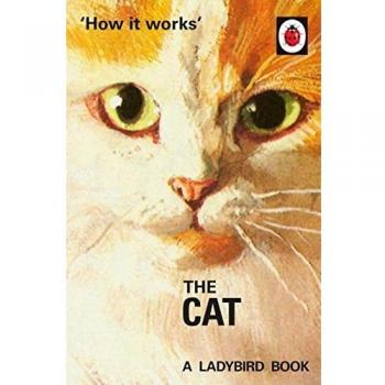 How it Works: The Cat (Ladybirds for Grown-Ups) by Morris, Joel