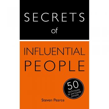 Secrets of Influential People: 50 Techniques to Persuade People