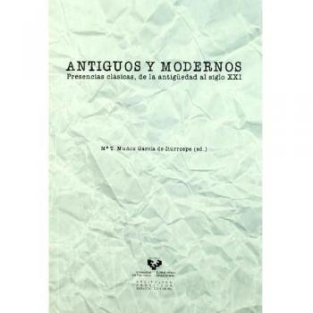 Antiguos Y Modernos : Presencias Clásicas, De La Antigüedad