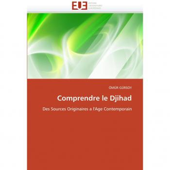 Comprendre le Djihad: Des Sources Originaires a l'Age Contemporain