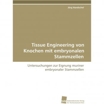 Tissue Engineering von Knochen mit embryonalen Stammzellen: Untersuchungen zur Eignung muriner embryonaler Stammzellen