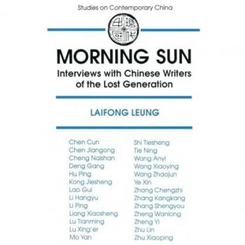 Morning Sun: Interviews with Chinese Writers of the Lost Generation (Studies on Contemporary China)