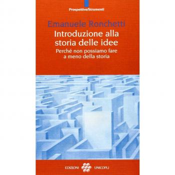 Introduzione alla storia delle idee. Perché non possiamo fare a meno della storia
