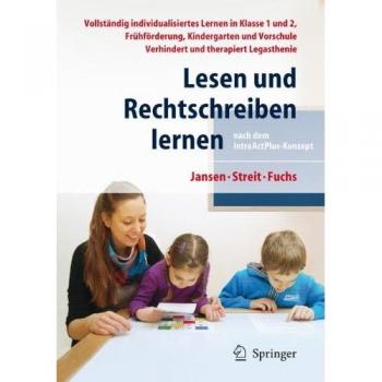 Lesen und Rechtschreiben lernen nach dem IntraActPlus-Konzept: Vollständig individualisiertes Lernen in Klasse 1 und 2, Frühförderung, Kindergarten und Vorschule. Verhindert und therapiert Legasthenie