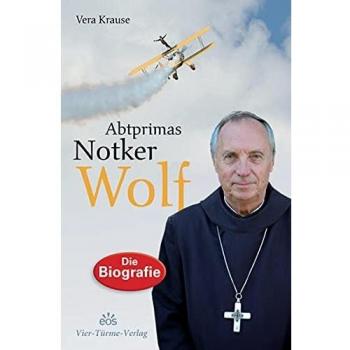 Vera Krause Abtprimas Notker Wolf: Grenzgänger Zwischen Himmel Und Erde. Die Biografie