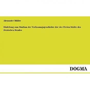 Einleitung zum Studium der Verfassungsgeschichte der vier Freien Städte des Deutschen Bundes
