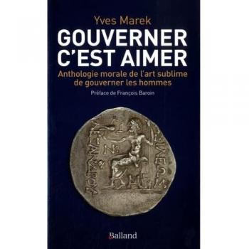 Gouverner c'est aimer: Anthologie morale de l'Art sublime de gouverner les hommes