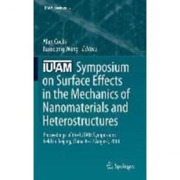 IUTAM Symposium on Surface Effects in the Mechanics of Nanomaterials and Heterostructures