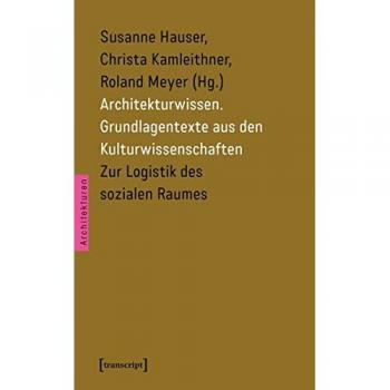 Architekturwissen. Grundlagentexte aus den Kulturwissenschaften 2: Zur Logistik des sozialen Raumes