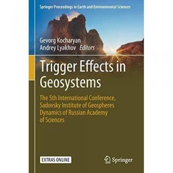 Trigger Effects in Geosystems: The 5th International Conference, Sadovsky Institute of Geospheres Dynamics of Russian Academy of Sciences (Springer Proceedings in Earth and Environmental Sciences)