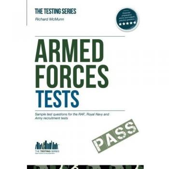 Armed Forces Tests (Practice Tests for the Army, RAF and Royal Navy): Sample test questions for the RAF, Royal Navy and Army re