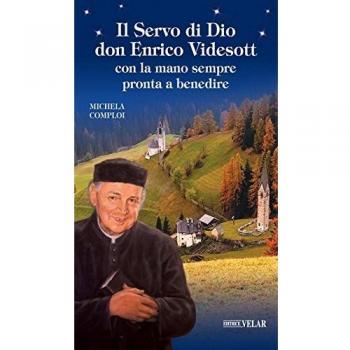 Il servo di Dio don Enrico Videsott. Con la mano sempre pronta a benedire