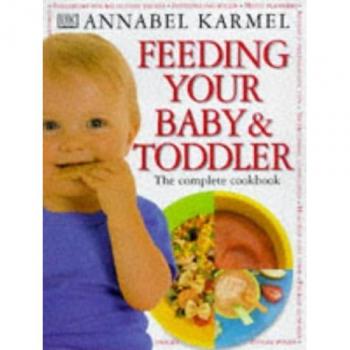 Feeding Your Baby and Toddler: The Complete Cookbook