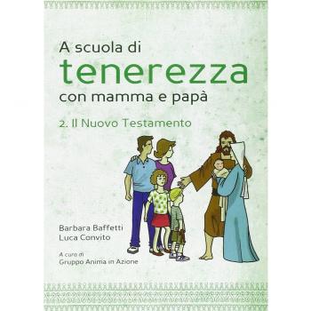 A scuola di tenerezza con mamma e papà. Il Nuovo Testamento