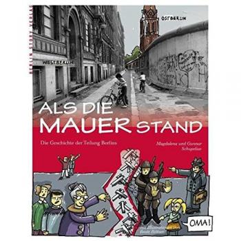 Als die Mauer stand: Die Geschichte der Teilung Berlins