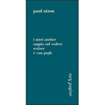 I miei atelier. Saggio sul vedere. Walser e Van Gogh
