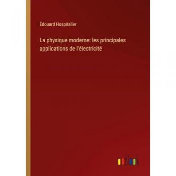 La physique moderne: les principales applications de l'électricité