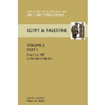 Captain Cyril: Military Operations Egypt & Palestine Vol II. Part I Official History of the Great War Other Theatres