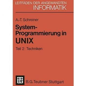 Axel-Tobias Schreiner Systemprogrammierung In Unix, Tl.2, Techniken (Xleitfäden Der Angewandten Informatik)