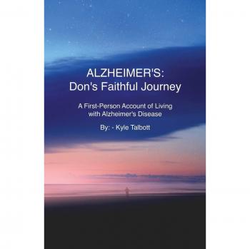 ALZHEIMER'S: Don's Faithful Journey: A First-Person Account of Living with Alzheimer's Disease