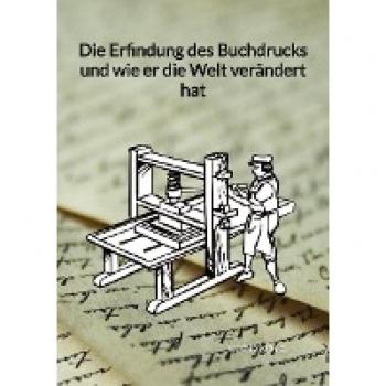 Die Erfindung des Buchdrucks und wie er die Welt verändert hat