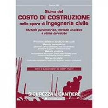 Stima del costo di costruzione nelle opere di ingegneria civile. Metodo parametrico, metodo analitico e stime correlate