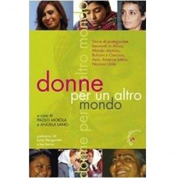 Donne per un altro mondo. Storie di protagoniste femminili in Africa, Asia, mondo islamico, Balcani e Caucaso, America latina, Nazioni Unite