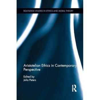 Aristotelian Ethics in Contemporary Perspective (Routledge Studies in Ethics and Moral Theory) (Routledge Studies in Ethics and Moral Theory, 21, Band 21)