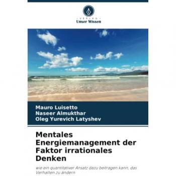 Luisetto, Mauro: Mentales Energiemanagement der Faktor irrationales Denken